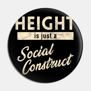 Height is just a Social Construct Pin