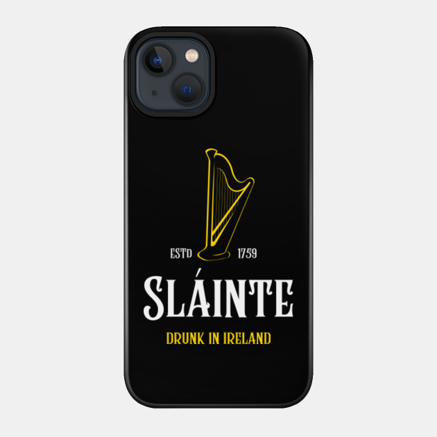 Sláinte Drunk In Ireland - Irish - Phone Case