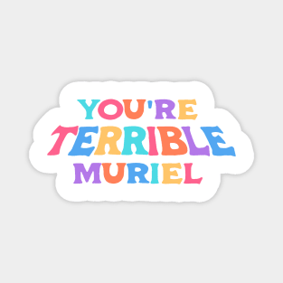 You're terrible, Muriel (colors) Magnet