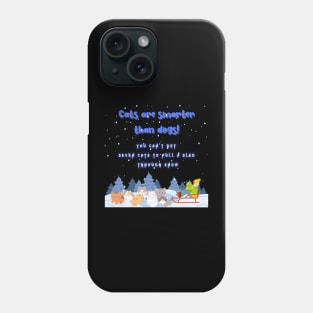 Seven Cats and a Sled: Proof That Cats are Smarter Than Dogs Phone Case