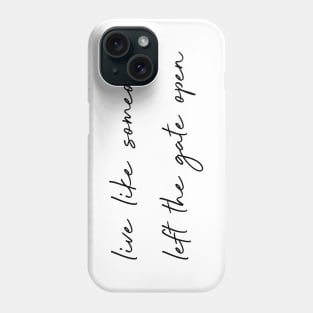 Live like someone left the gate open. Phone Case