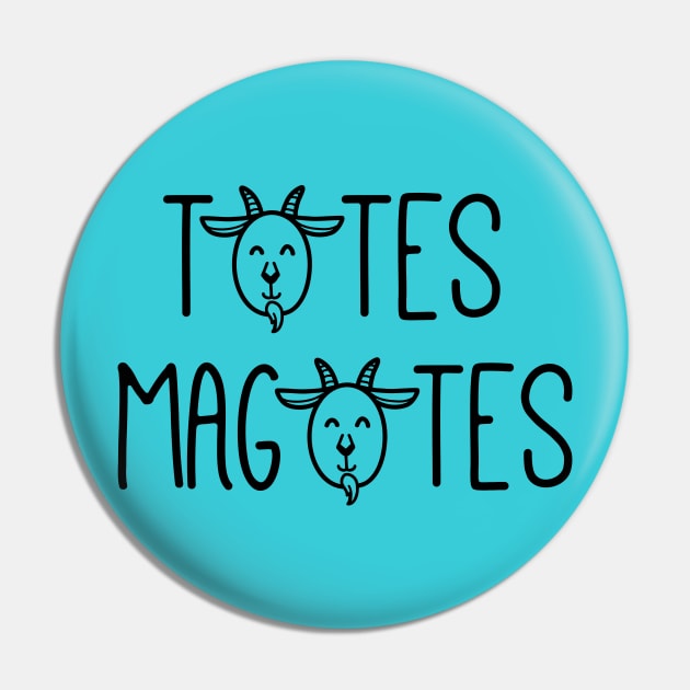 Totes Magotes Pin by kellabell9