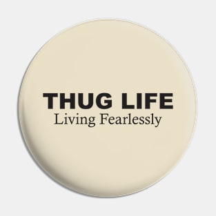 Thug Life: Living Fearlessly Pin