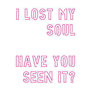 I lost my soul T-Shirt