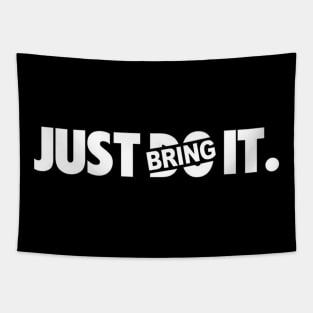 Just Bring It. Tapestry