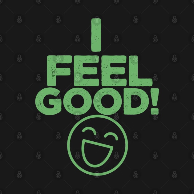 I FEEL GOOD by oofek96@gmail.com