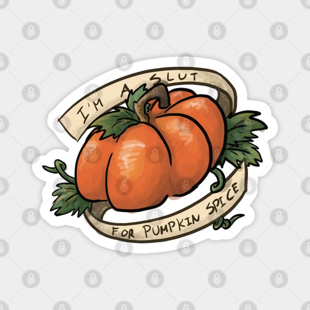 I'm a Slut For Pumpkin Spice Magnet by CloudWalkerDesigns