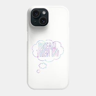 Dream Then Do Phone Case