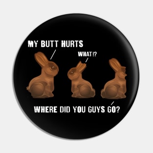 My Butt Hurts Chocolate Bunny Easter Funny Pin