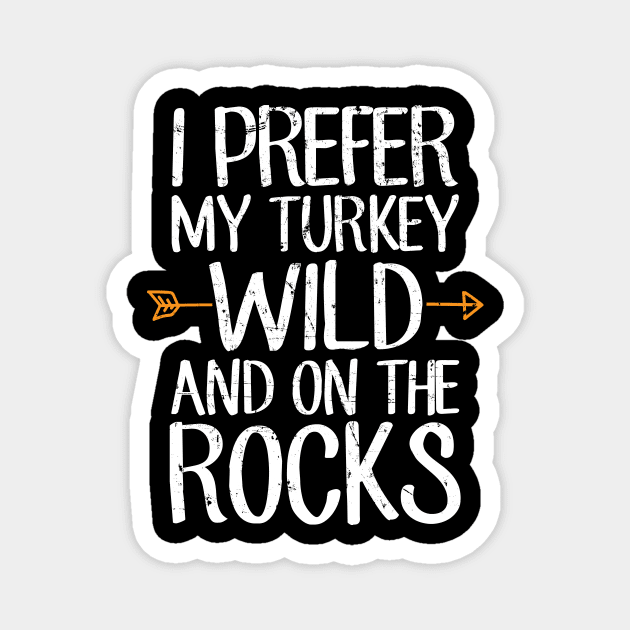 I prefer turkey wild and on the rocks Magnet by captainmood