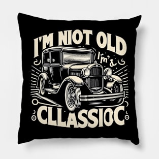 i'm not old i'm classic Pillow