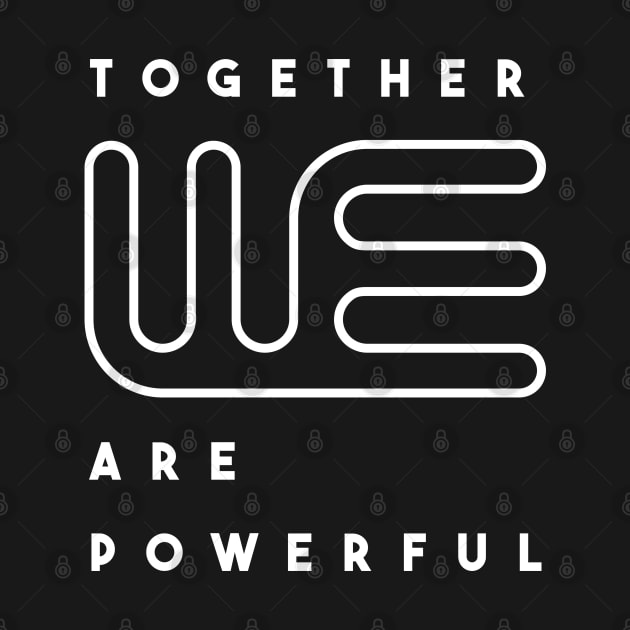 Together we are powerful. Typography design (black and white) by lents