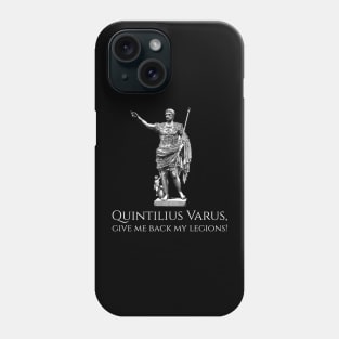 Quintilius Varus, give me back my legions! - Ancient Rome Caesar Augustus Phone Case