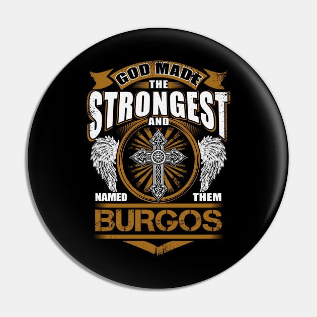 Burgos Name T Shirt - God Found Strongest And Named Them Burgos Gift Item Pin by reelingduvet