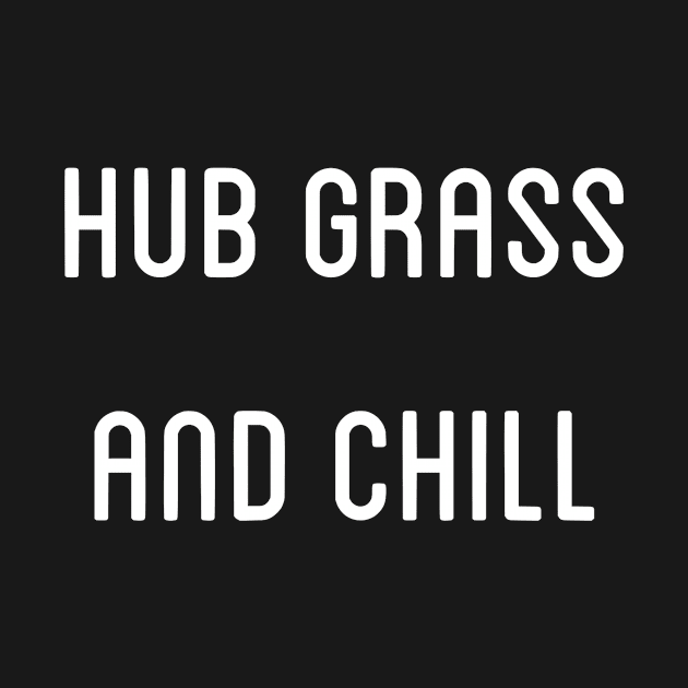 Hub Grass and Chill by onceuponacrown