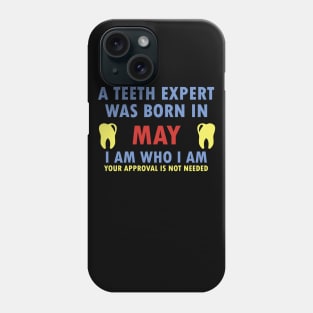 A Teeth Expert Was Born In MAY Phone Case