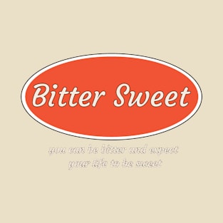 Bitter sweet expect your life T-Shirt