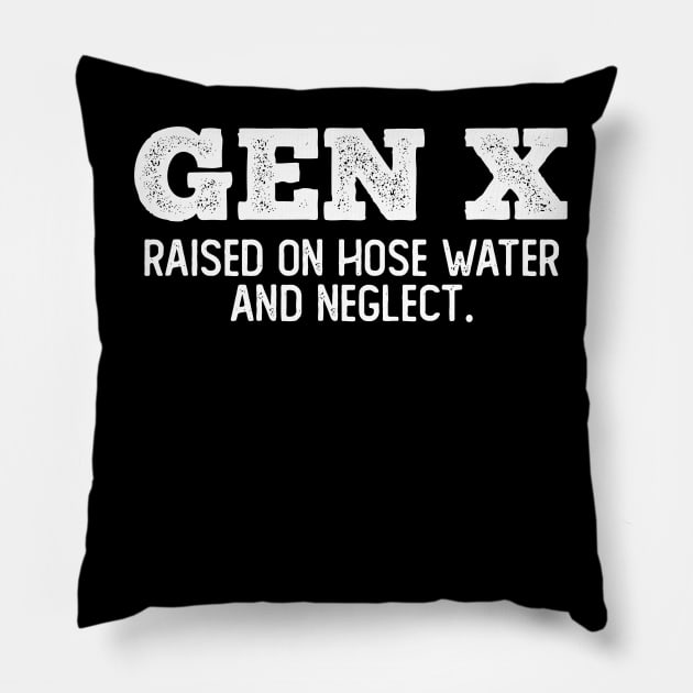GEN X raised on hose water and neglect Pillow by Angelavasquez