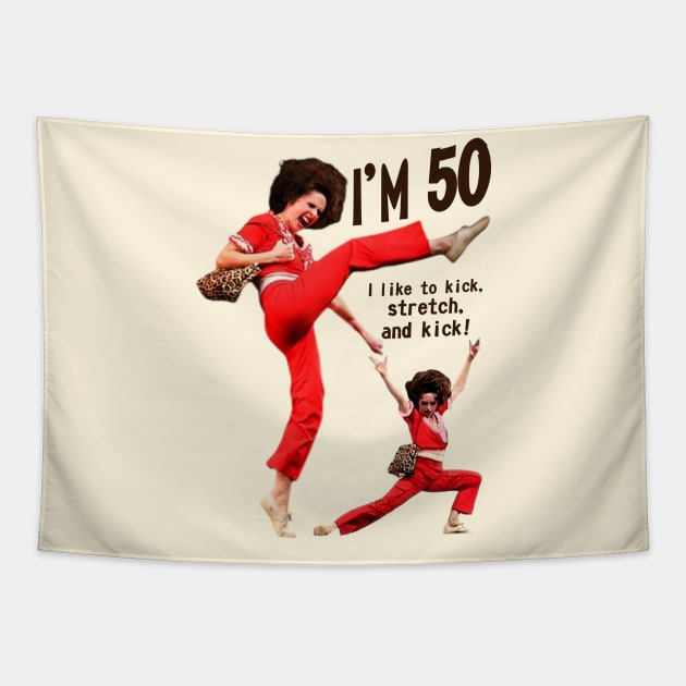 sally o'malley I'm 50 i like to kick, streth, and kick! Tapestry by Wkenca Barada