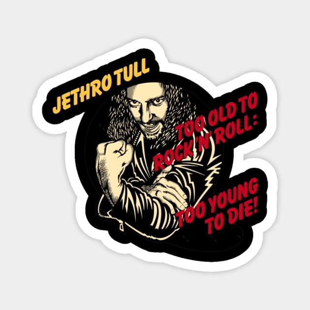 Jethro Tull Too Old To Rock 'N' Roll Too Young To Die Magnet by szymkowski