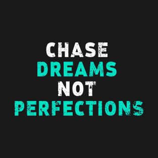 Chase Dreams Not Perfection T-Shirt