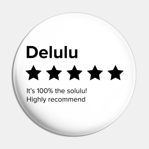 Delulu - 5 Star review. Delulu is the Solulu. Delusion is the solution Pin by YourGoods