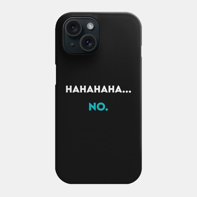 Hahahaha...no. Phone Case by Takamichi