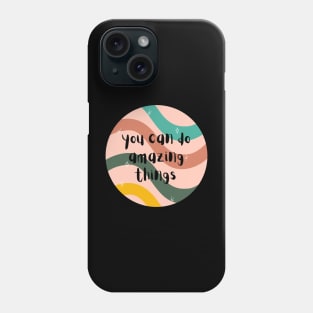 You can Do Amazing things Phone Case