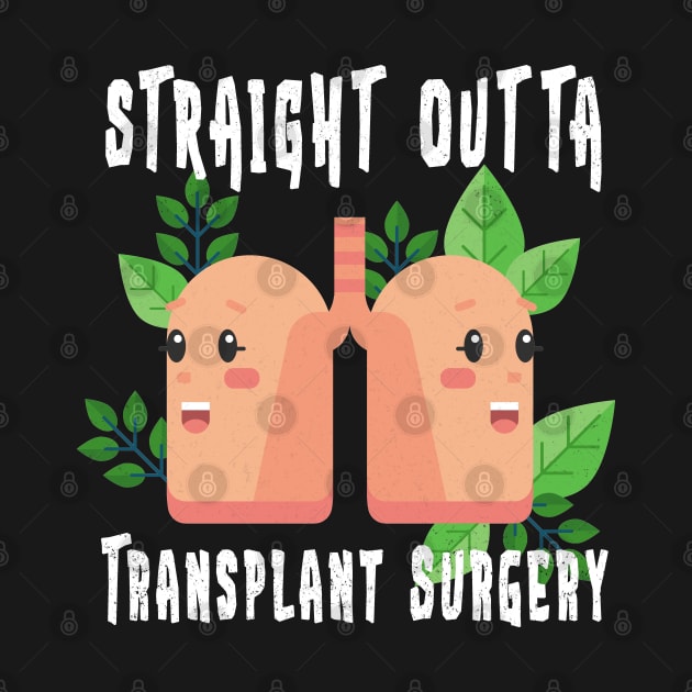 Straight Outta Shirt Lung Transplant Surgery T-Shirt Gift by kaza191