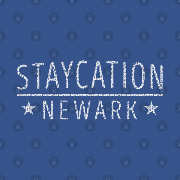 Disover Staycation Newark - New Jersey Holiday At Home Souvenir T-Shirt - Newark - T-Shirt