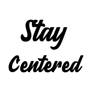 Stay Centered T-Shirt