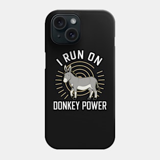 I Run On Donkey Power Phone Case