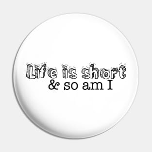 Life is Short Pin