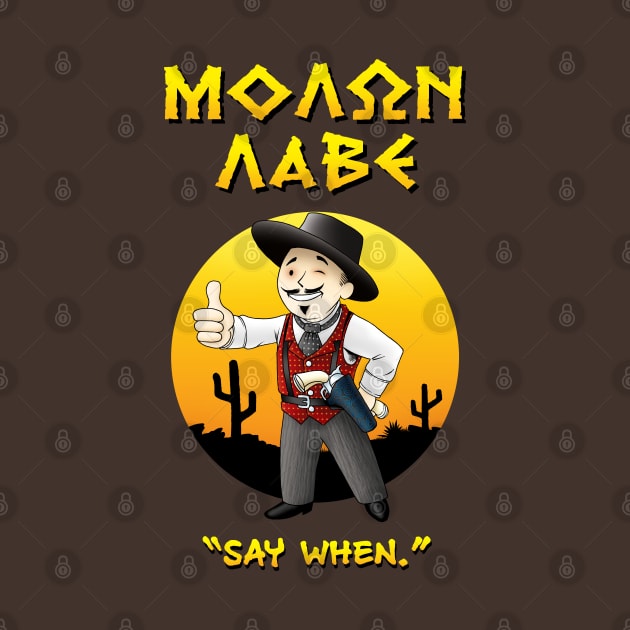 MOLON LABE - Doc Holliday v3 - Say When by Ronzilla's Shopus Maximus