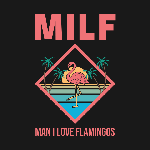 Milf Man I Love Flamingos by Aratack Kinder