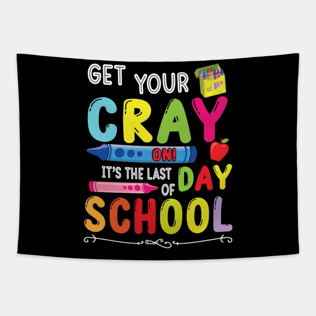 Get Your Cray On It's The Last Day Of School Student Senior Tapestry by bakhanh123