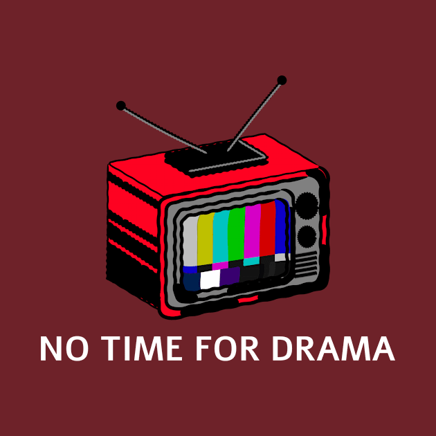 No Time For Drama Design by ArtPace