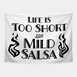 Life's Too Short for Mild Salsa Tapestry