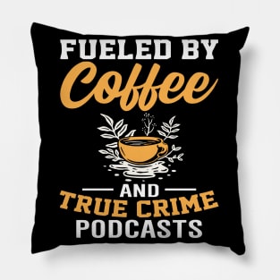 FUELED BY COFFEE AND TRUE CRIME PODCASTS Pillow