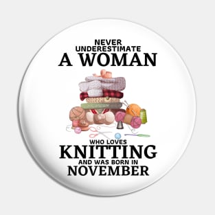 Never Underestimate A Woman Who Loves Knitting And Was Born In November Pin