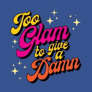 Too Glam to Give a Damn T-Shirt