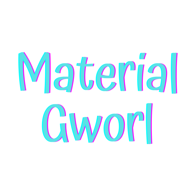 Material Gworl by Word and Saying