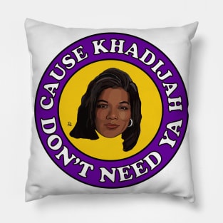 Cause Khadijah Don't Need Ya Pillow