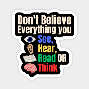 Don't Believe Everything You See, Hear, Read or Think Magnet