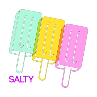 Don't Be Salty Like A Popsicle T-Shirt