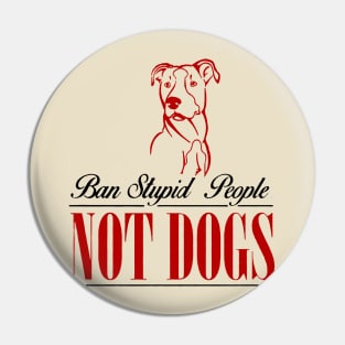 ban stupid people not a dog 3 Pin