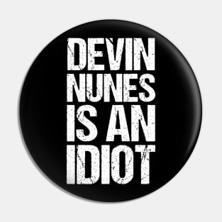 Devin Nunes Is An Idiot Pin