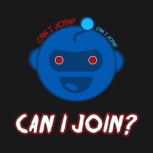 Can I Join? T-Shirt