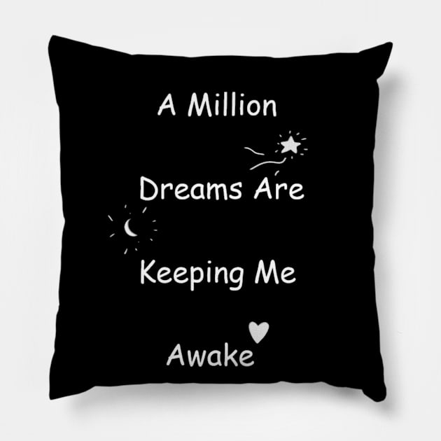 A Million Dreams Are Keeping Me Awake Pillow by Hufflepuff1111