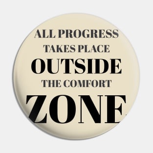 All Progress Takes Place Outside The Comfort Zone Greyed Pin